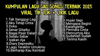 KUMPULAN LAGU SAD SONGS TERBAIK 2025 LIRIK VIRAL TIK TOK || Playlist lagu galau brutal download