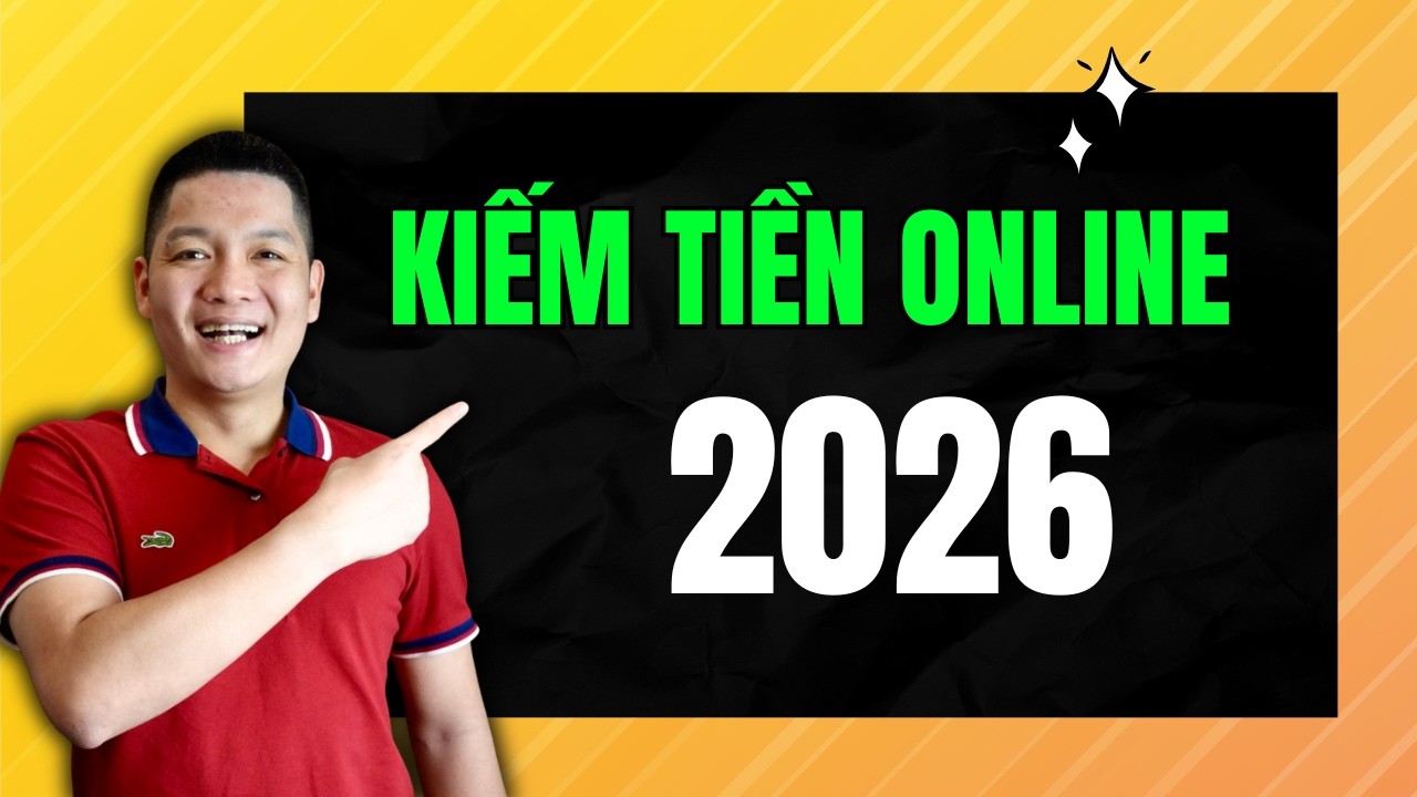 3 Cách kiếm tiền online 2026 đơn giản ai cũng có thể bắt đầu | Trần Nguyên Hoàn