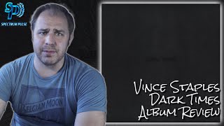 Vince Staples - Dark Times - Album Review
