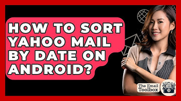 How To Sort Yahoo Mail By Date On Android? - TheEmailToolbox.com