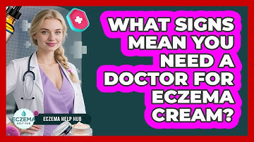 What Signs Mean You Need A Doctor For Eczema Cream?