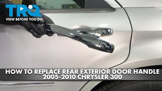 How to Replace Rear Exterior Door Handle 2005-2010 Chrysler 300