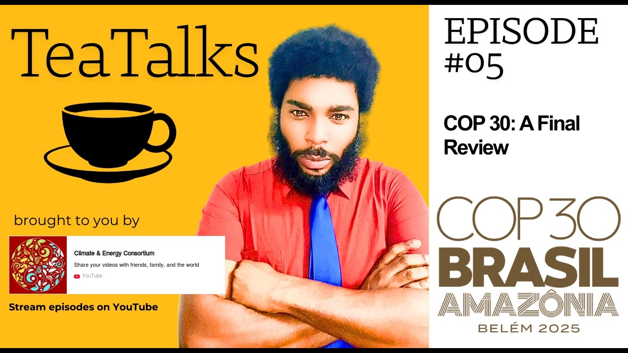 Tea Talks -- Episode 5 | COP 30 Review