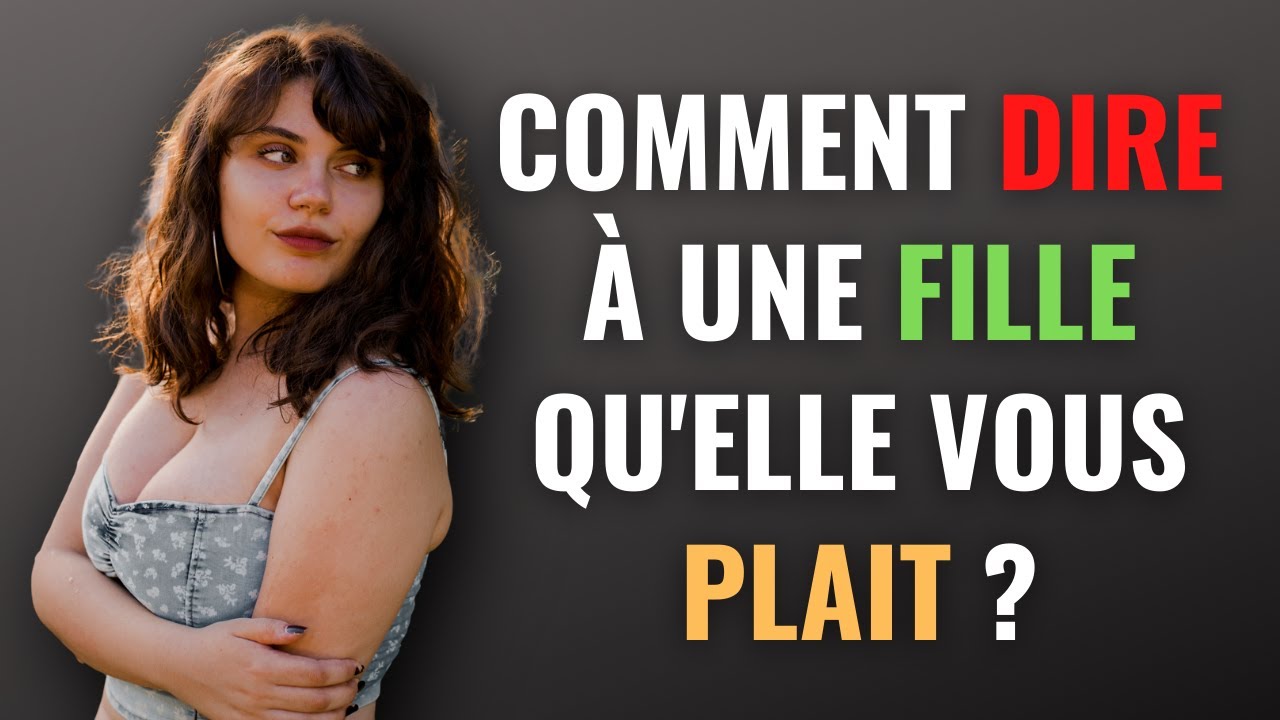 comment lui dire quelle me plait 10 astuces pour lui faire comprendre quelle vous plait YouTube