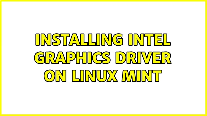 Installing Intel Graphics Driver on Linux Mint