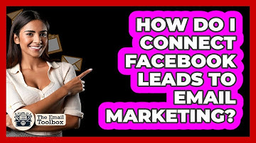 How Do I Connect Facebook Leads To Email Marketing? - TheEmailToolbox.com