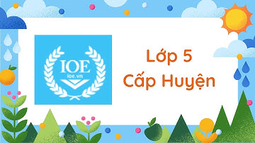 Thi ioe - cấp Huyện - khối 5 (hướng dẫn giải chi tiết từng câu) - Lần 1 ngày 07.12.2022