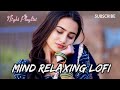 Heartbreaking 💔 Lofi Mashup 🎧 Slowed + Reverb Songs | Study, Focus & Late Night Vibes