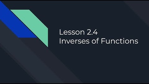 Algebra II Lesson 2.4 & 2.5: Inverse of Functions
