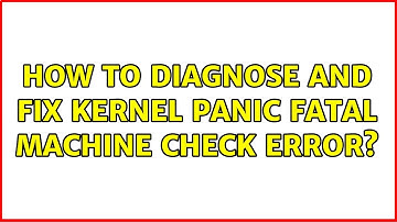 How to diagnose and fix Kernel Panic Fatal Machine Check error? (2 Solutions!!)