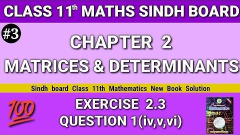 Class 11 maths sindh board New book Chapter 2 Exercise 2.3 Question 1(iv,v,vi) Matrices  Determinant