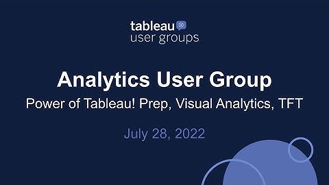 Analytics Tableau User Group - July 28, 2022