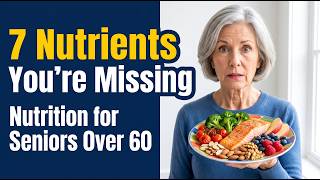 Nutrition for Seniors Over 60: 7 Nutrients You're Probably Missing