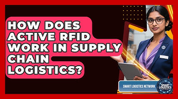 How Does Active RFID Work In Supply Chain Logistics? - Smart Logistics Network