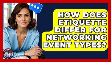How Does Etiquette Differ For Networking Event Types? - Social Success Club