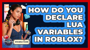 How Do You Declare Lua Variables In Roblox? - Open World Tycoons