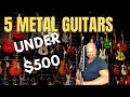 5 Metal Guitars for Under $500