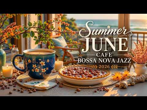 Summer June Cafe Bossa Nova Jazz 2026 | Relaxing Coffee Shop Bossa Nova June Vibes Playlist