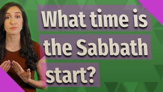 What time is the Sabbath start?