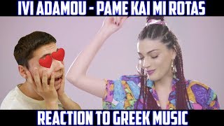 REACTION TO GREEK MUSIC - IVI ADAMOU - PAME KAI MI ROTAS / #prayforgreece