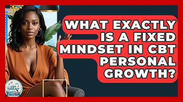 What Exactly Is A Fixed Mindset In CBT Personal Growth? - CBT Toolkit