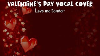 Valentines Day vocal cover - Love me tender