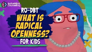 Radical Openness For Kids What Is Radical Openness? Ro-Dbt Skills For Kids Video 1