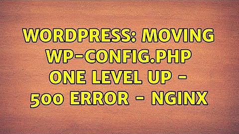 Wordpress: Moving wp-config.php one level up - 500 error - Nginx