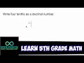 Learn 5th Grade Math - Write FOUR TENTHS as a Decimal Number