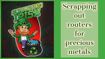 Scrapping out routers for precious metals