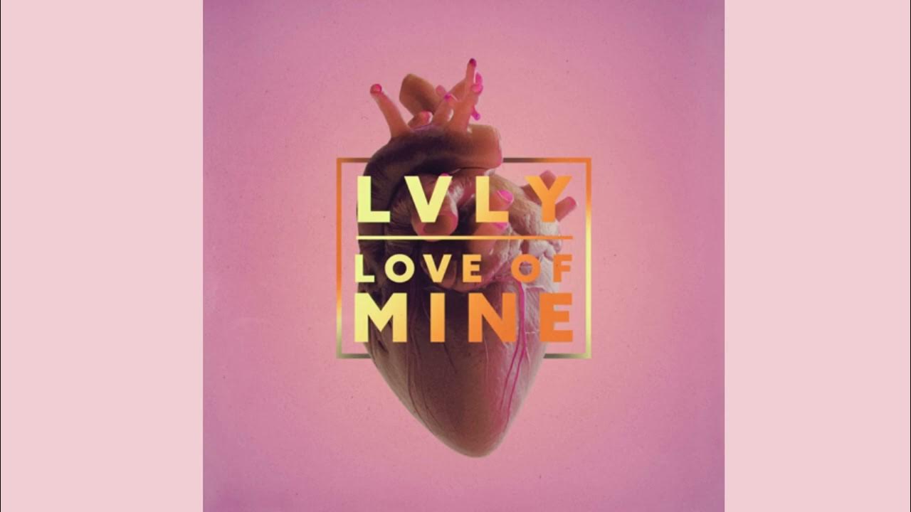 Love Of Mine- Lvly Love Of Mine- Lvly