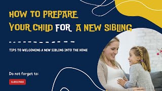 How To Prepare Your Child For A New Sibling - Tips To Welcoming a New Sibling Into The Home