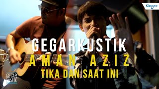 Video thumbnail of "#GEGARKustik Tika Dan Saat Ini - Aman Aziz"