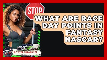 What Are Race Day Points In Fantasy NASCAR? - Pit Stop Chronicles