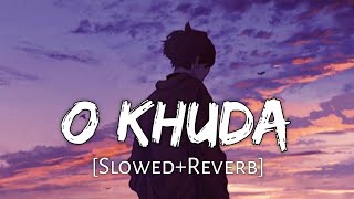 O Khuda [Slowed Reverb] Amaal Mallik, Palak Muchhal | Hero | Lofi Music Channel