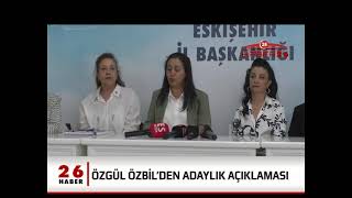 ÖZGÜL ÖZBİL’DEN ADAYLIK AÇIKLAMASI