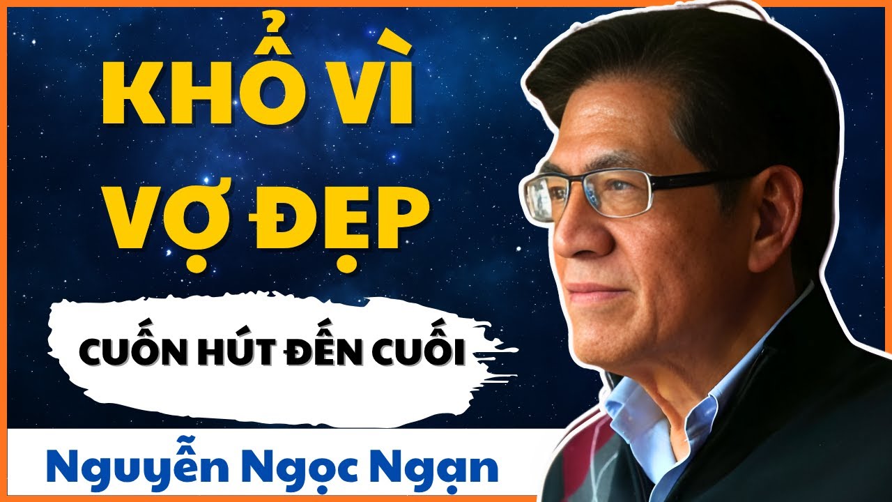 NGUYỄN NGỌC NGẠN – KHỔ VÌ VỢ ĐẸP – KỂ CHUYỆN ĐÊM KHUYA HAY NHẤT