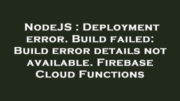 NodeJS : Deployment error. Build failed: Build error details not available. Firebase Cloud Functions