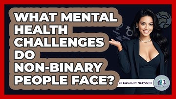 What Mental Health Challenges Do Non-binary People Face? - Gender Equality Network