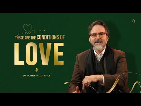 These are the Conditions of Love ! | Shaykh Hamza Yusuf