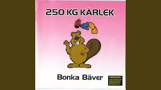Video thumbnail of "250 kg kärlek - Bonka Bäver"