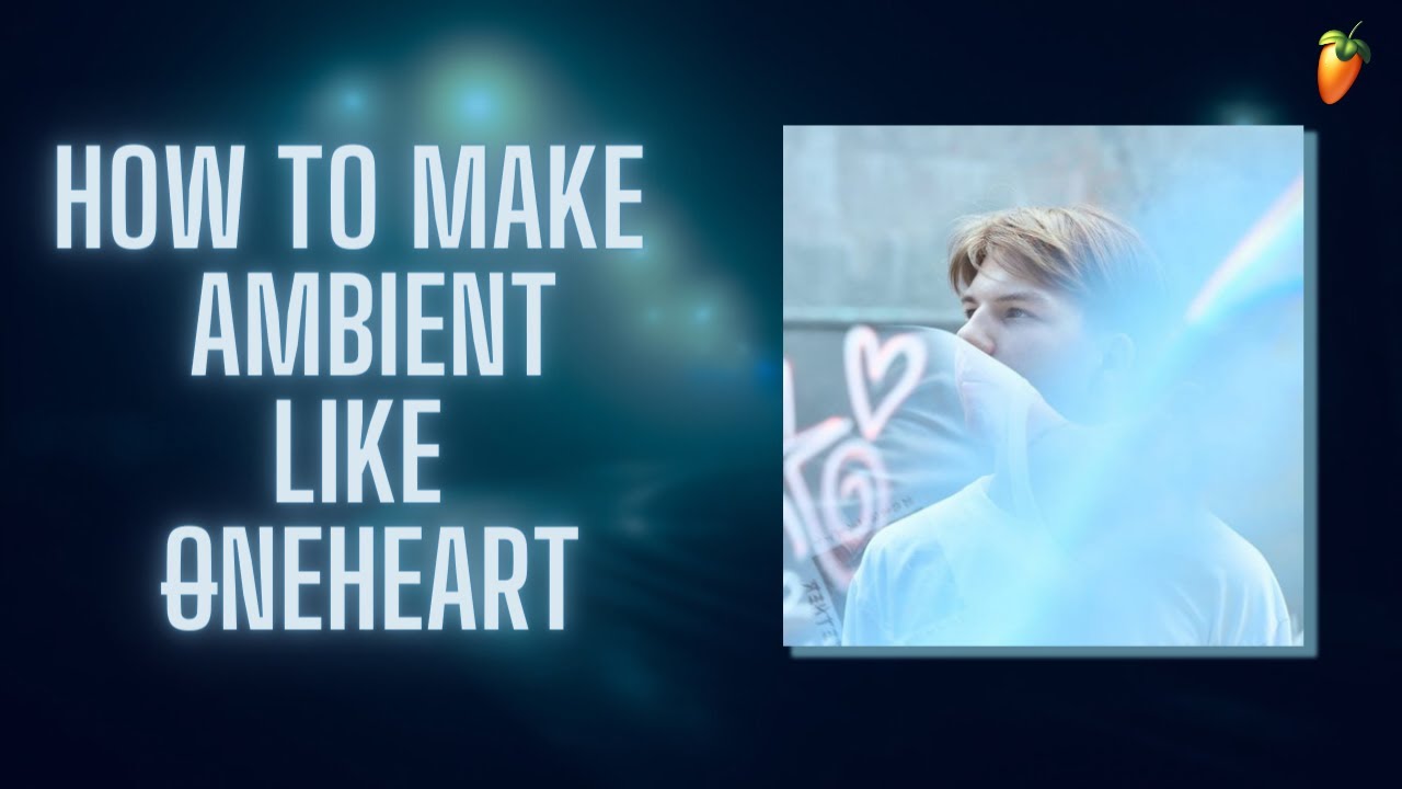 How To Make AMBIENT Music Like ØNEHEART In FL Studio - YouTube