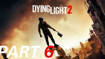 Dying Light 2 Walkthrough 6* The Only Way Out
