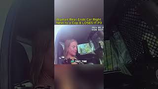 p3.Woman Rear-Ends Car Right Next to a Cop & LOSES IT #bodycamcops #copsoftiktok #policeofficer