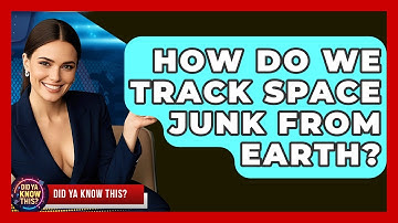How Do We Track Space Junk From Earth? - Did Ya Know This