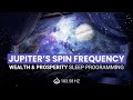 Attract Abundance: Sleep Programming for Money &amp; Prosperity, Jupiter’s Spin Frequency