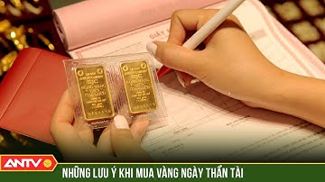Chuyên gia gợi ý cách mua vàng ngày vía Thần Tài giúp may mắn cả năm | ANTV