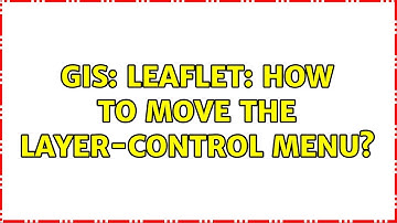 GIS: Leaflet: How to move the layer-control menu? (2 Solutions!!)