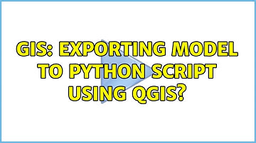 GIS: Exporting model to Python script using QGIS?