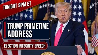 Trump Primetime Address Tonight at 9PM ET: What Will He Say? | Election Integrity Speech Preview